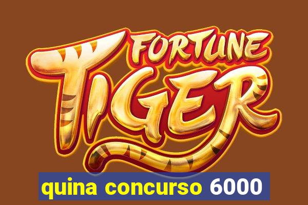 quina concurso 6000