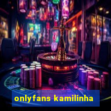 onlyfans kamilinha