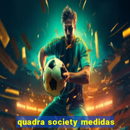 quadra society medidas