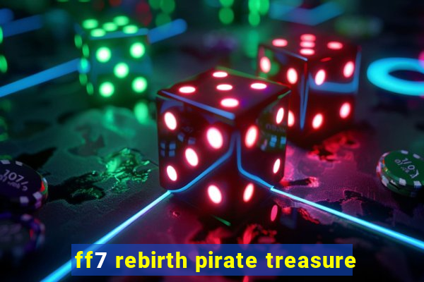 ff7 rebirth pirate treasure