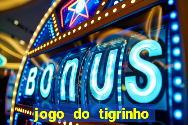 jogo do tigrinho sem deposito