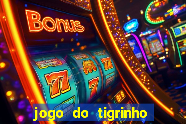 jogo do tigrinho sem deposito