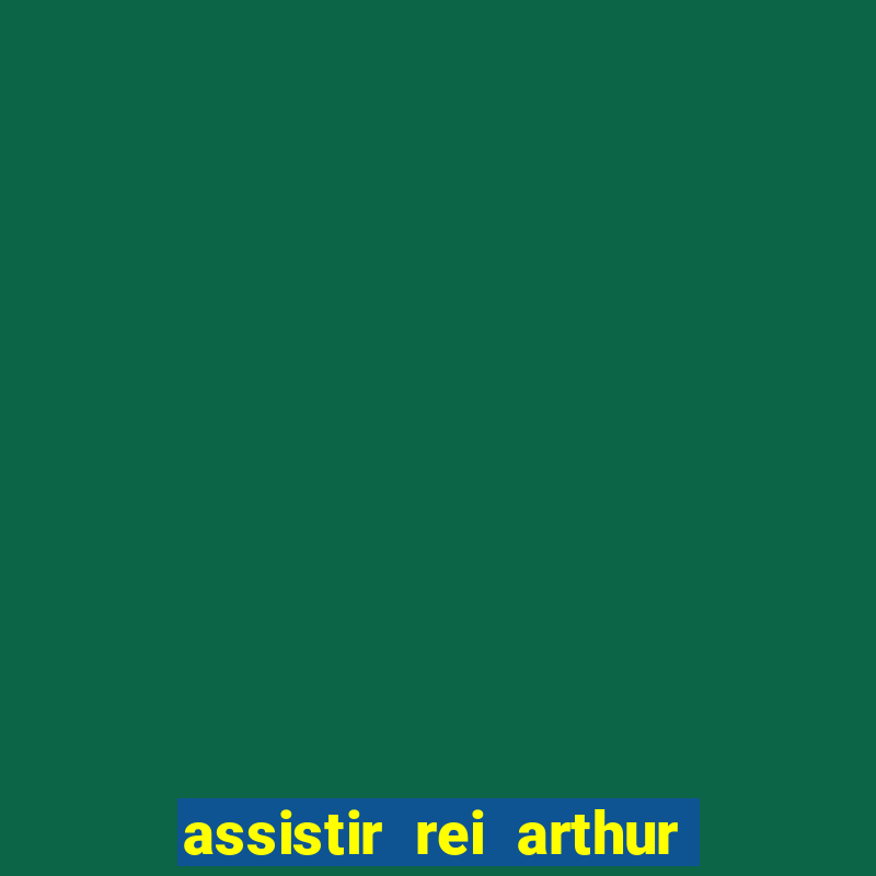 assistir rei arthur (2004 mega filmes)