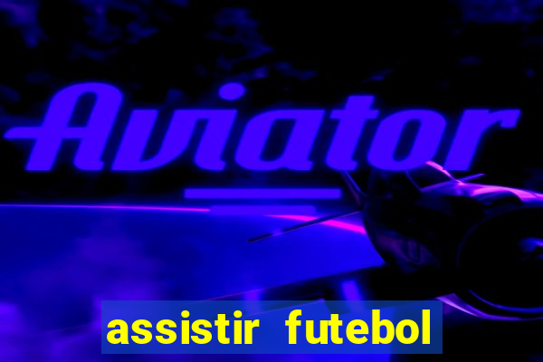 assistir futebol gratis sem travar