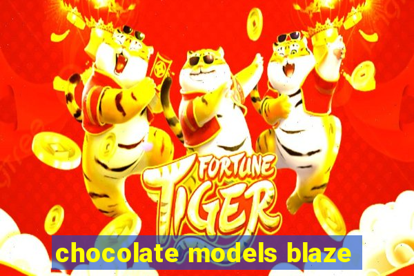 chocolate models blaze