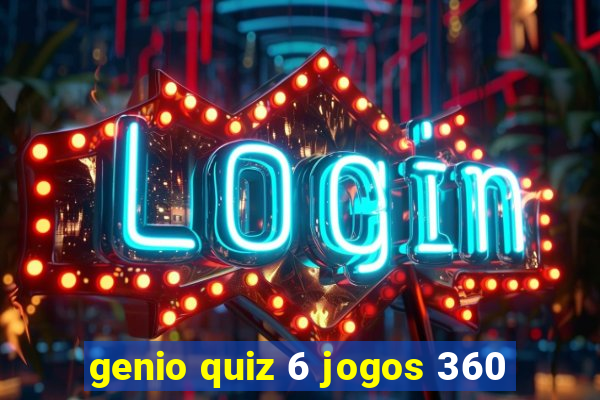 genio quiz 6 jogos 360