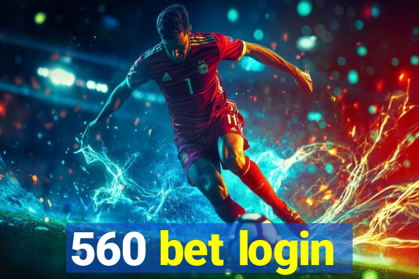 560 bet login