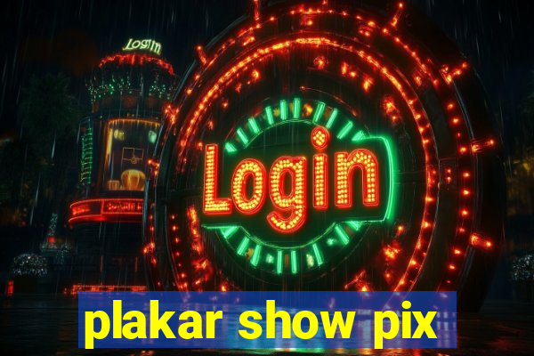 plakar show pix