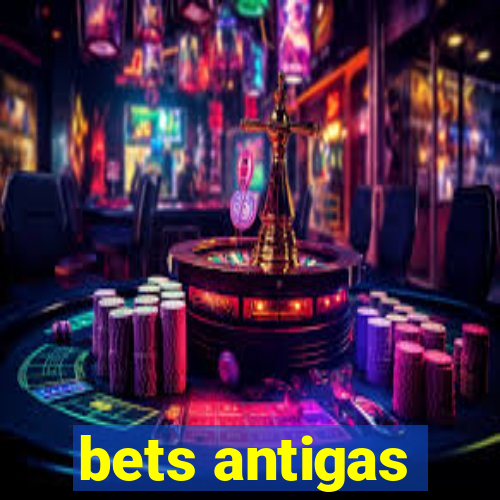 bets antigas