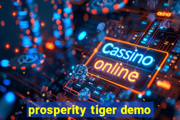 prosperity tiger demo