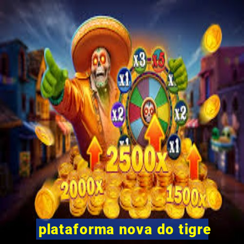 plataforma nova do tigre