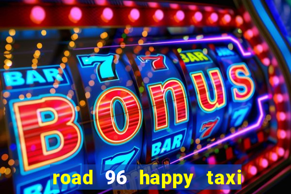 road 96 happy taxi security call password