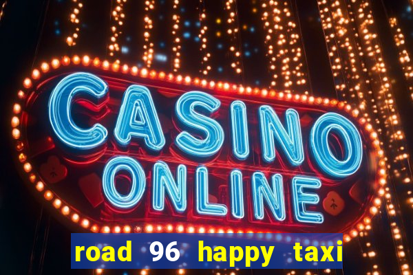 road 96 happy taxi security call password