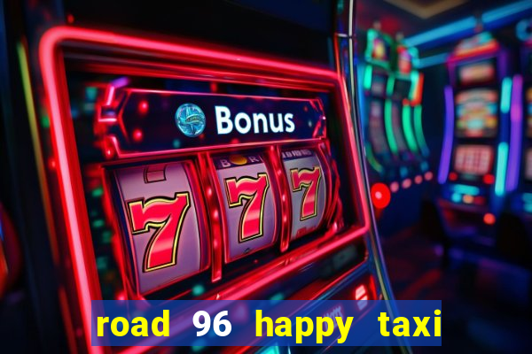 road 96 happy taxi security call password