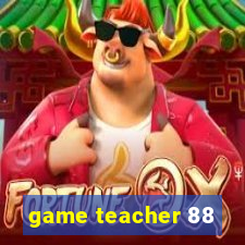 game teacher 88