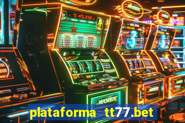 plataforma tt77.bet é confiável