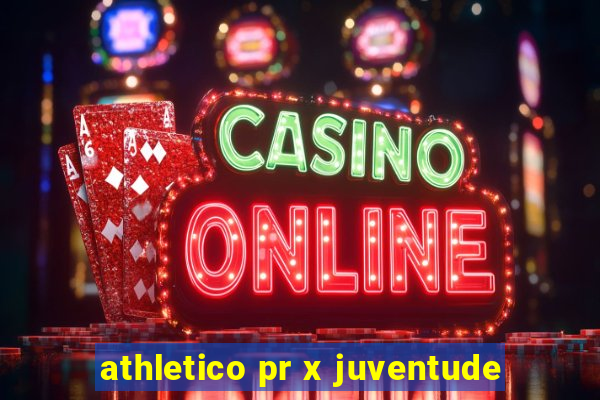 athletico pr x juventude