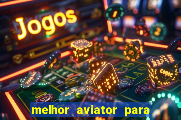 melhor aviator para ganhar dinheiro