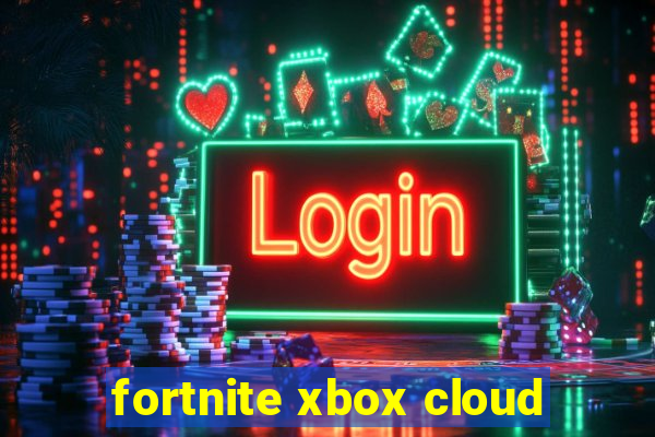 fortnite xbox cloud