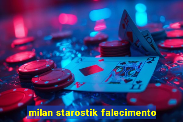 milan starostik falecimento