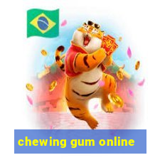 chewing gum online