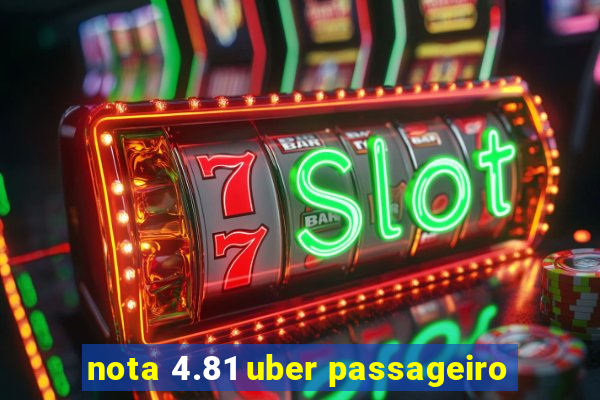 nota 4.81 uber passageiro