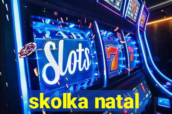 skolka natal