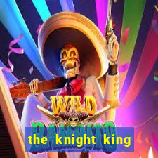 the knight king who returned with a god pt br