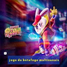 jogo do botafogo multicanais