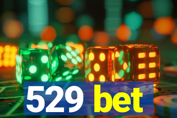 529 bet