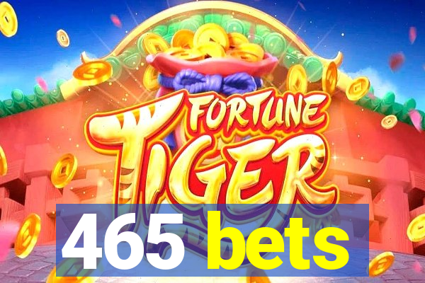 465 bets