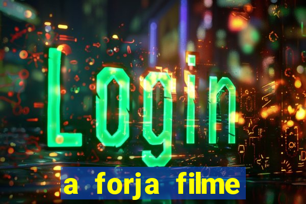 a forja filme completo dublado topflix