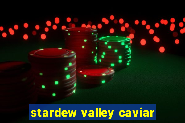 stardew valley caviar