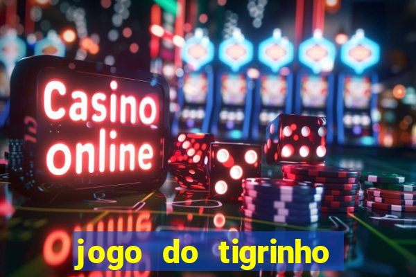 jogo do tigrinho sem depositar nada