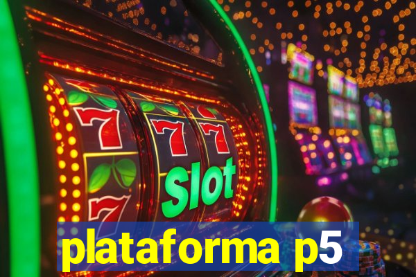 plataforma p5