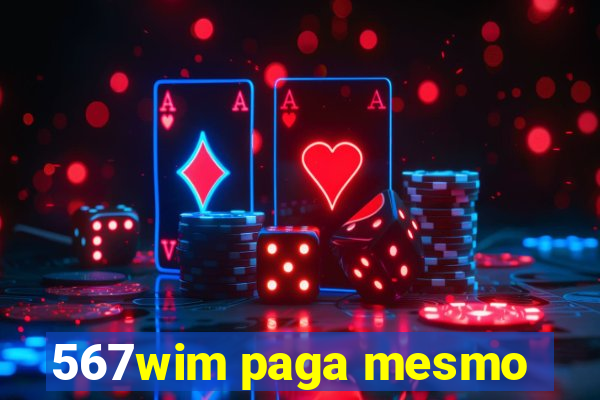 567wim paga mesmo