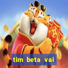 tim beta vai acabar 2024