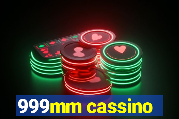 999mm cassino