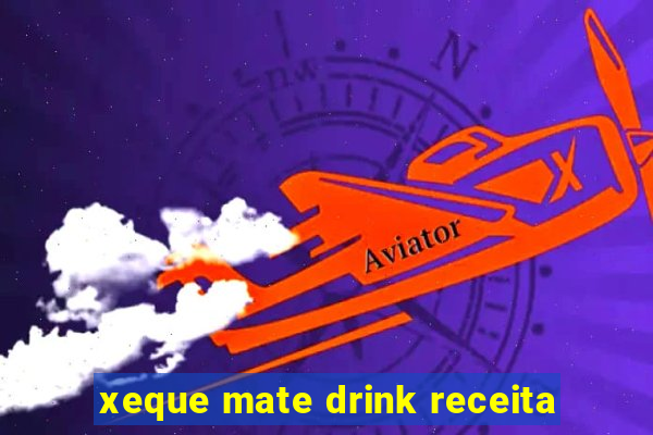 xeque mate drink receita