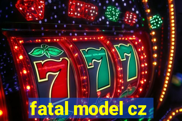 fatal model cz