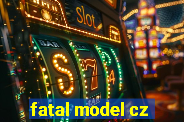 fatal model cz