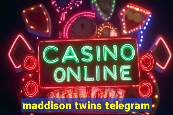 maddison twins telegram