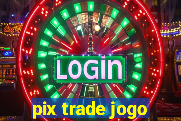 pix trade jogo