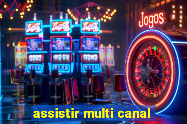 assistir multi canal