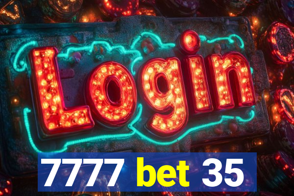 7777 bet 35