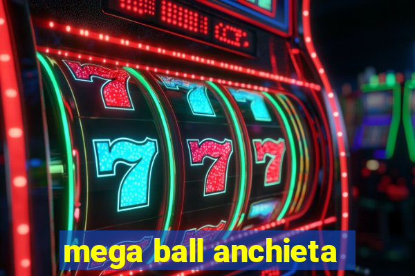 mega ball anchieta