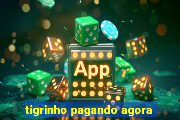 tigrinho pagando agora