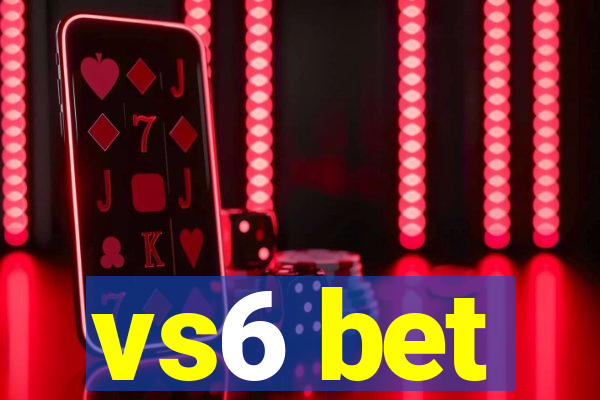 vs6 bet