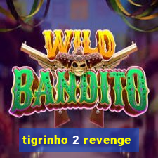 tigrinho 2 revenge