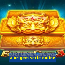 a origem serie online